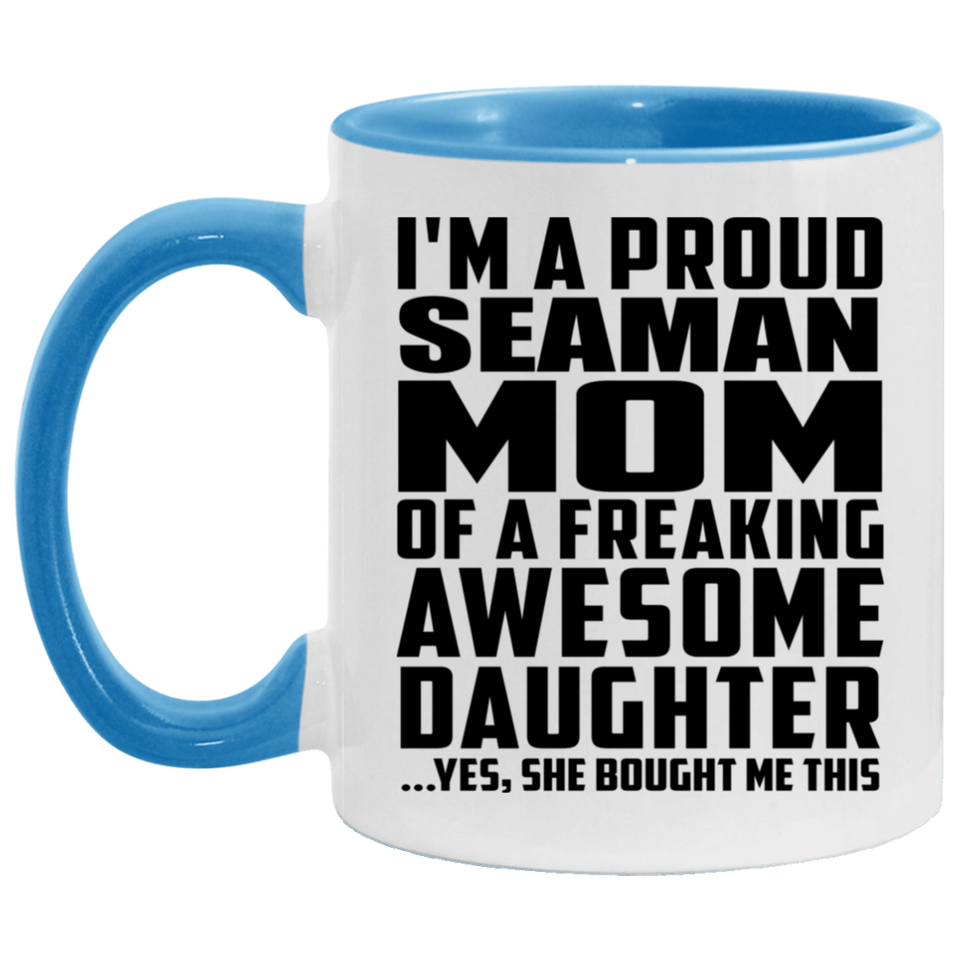 Proud Seaman Mom Of Awesome Daughter - 11oz Accent Mug Blue