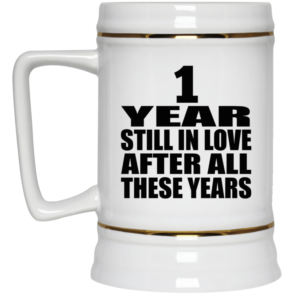 1st Anniversary 1 Year Still In Love After These Years - Beer Stein