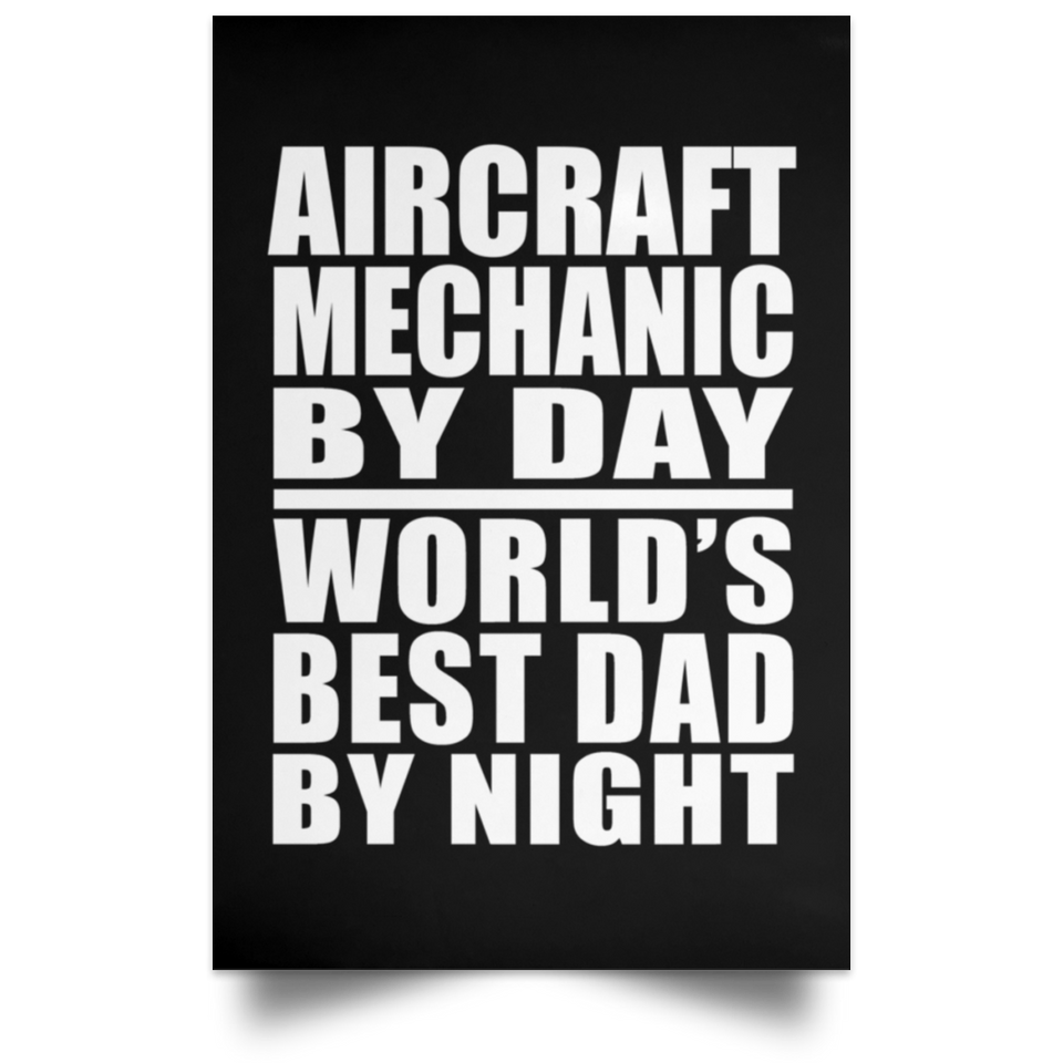 Aircraft Mechanic By Day World's Best Dad By Night - Poster Portrait