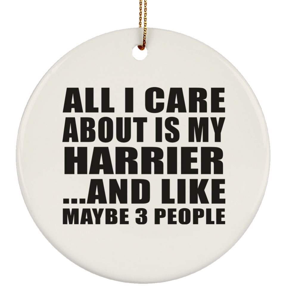 All I Care About Is My Harrier - Circle Ornament