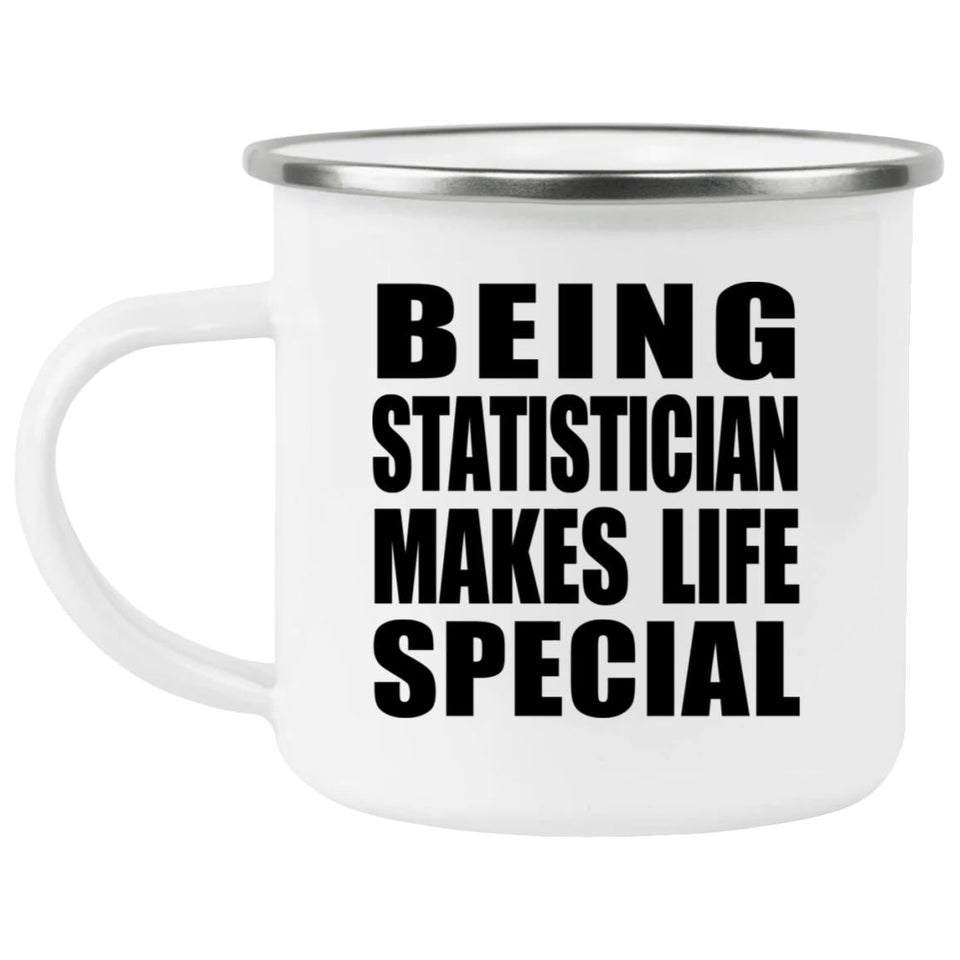 Being Statistician Makes Life Special - 12oz Camping Mug