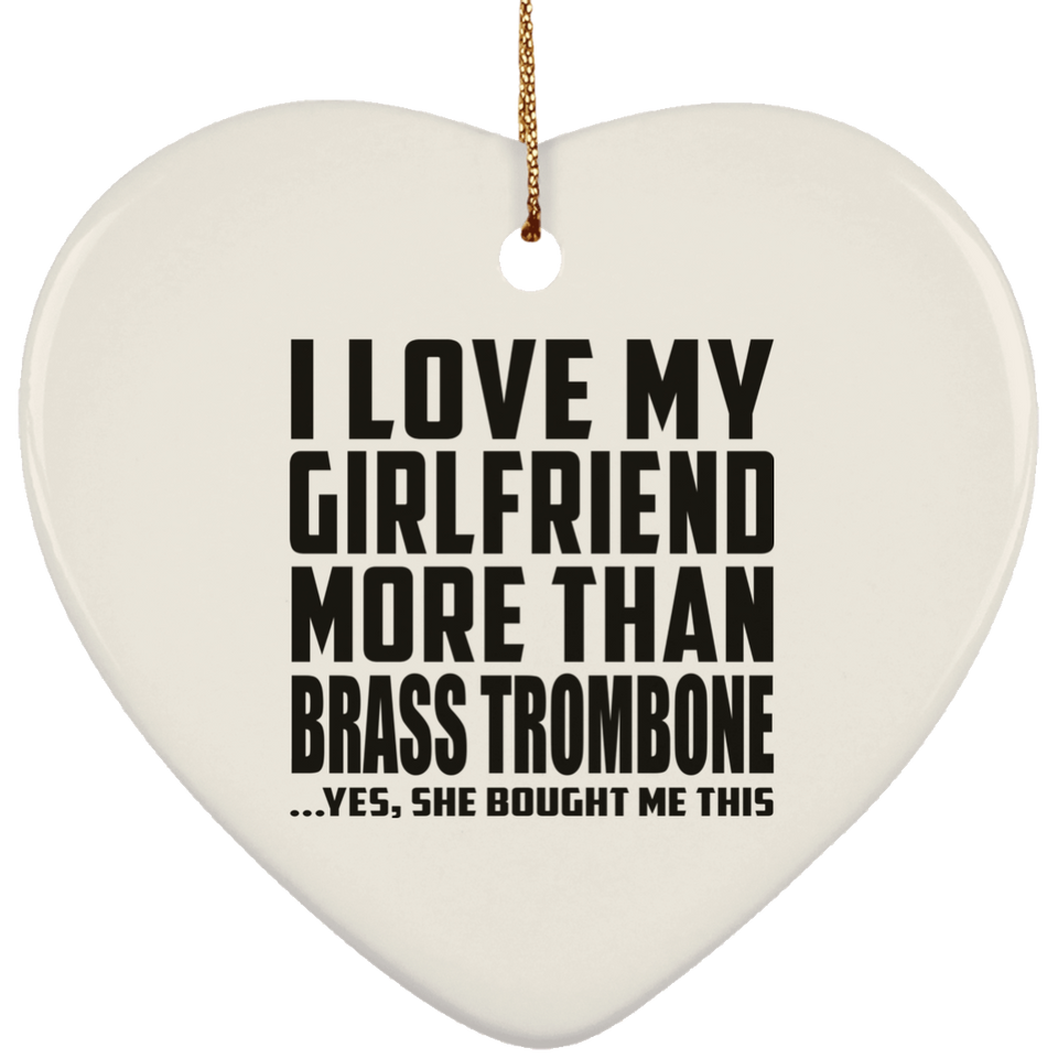 I Love My Girlfriend More Than Brass Trombone - Heart Ornament