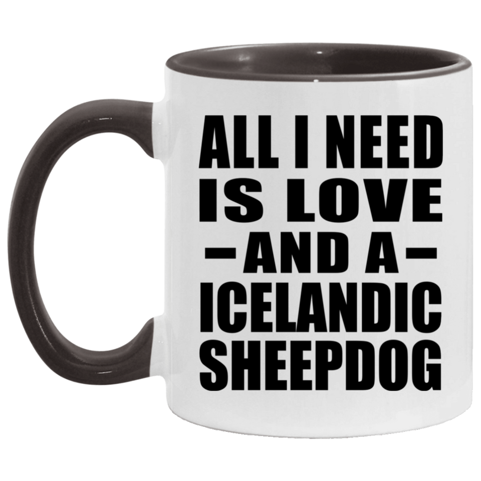 All I Need Is Love And A Icelandic Sheepdog - 11oz Accent Mug Black