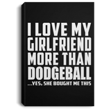 I Love My Girlfriend More Than Dodgeball - Canvas Portrait