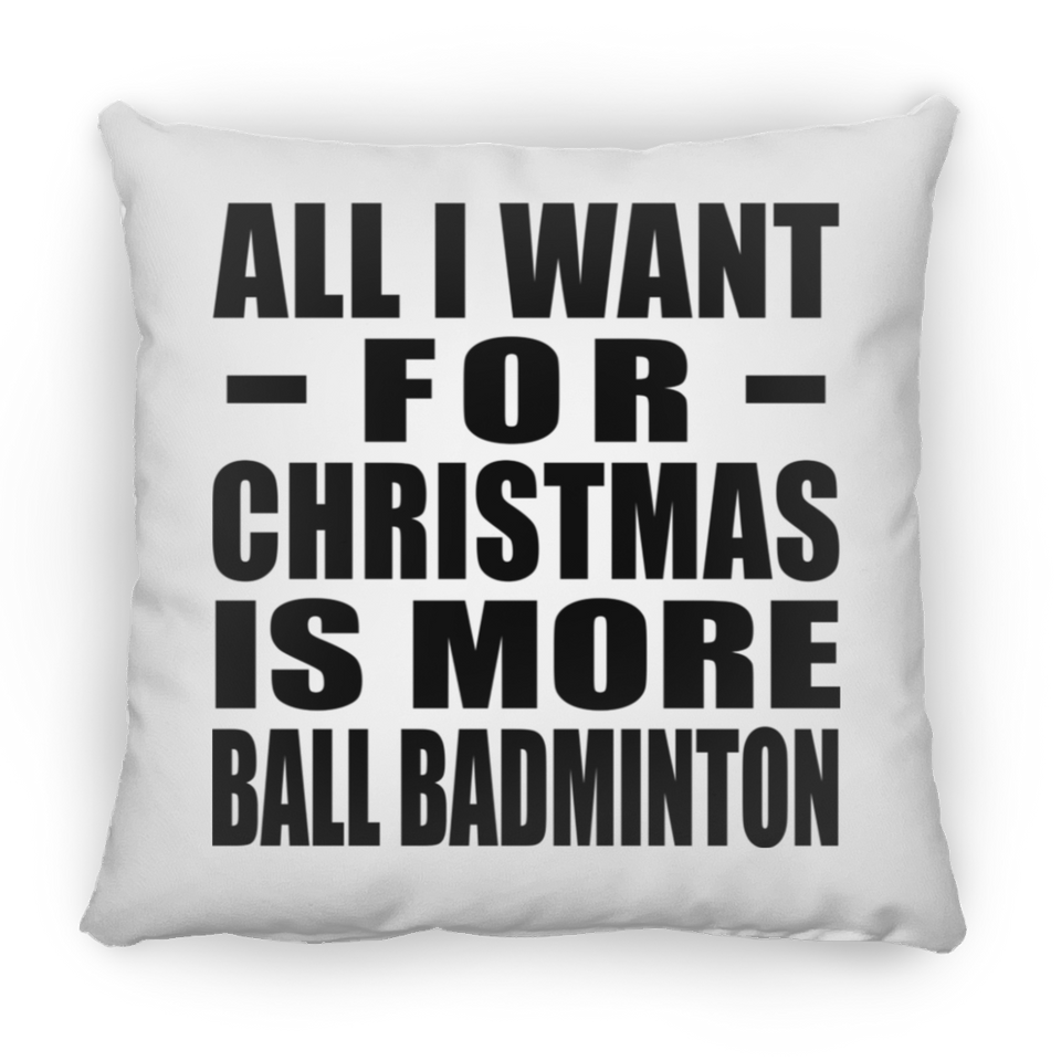 All I Want For Christmas Is More Ball Badminton - Throw Pillow