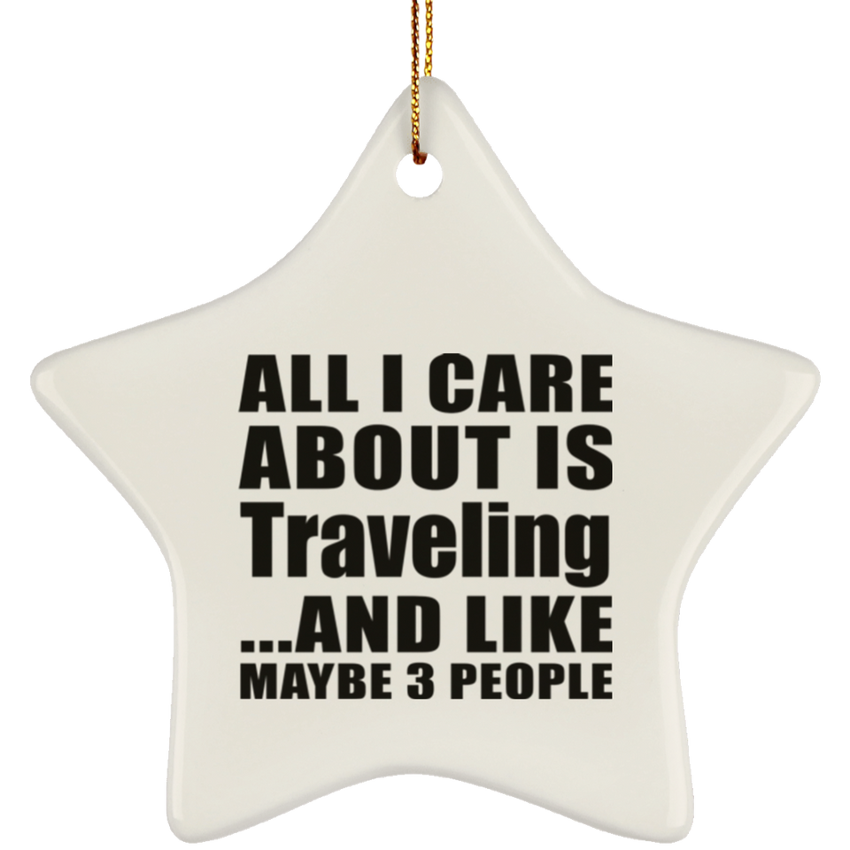 All I Care About Is Traveling - Star Ornament