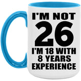 26th Birthday I'm Not 26 I'm 18 With 8 Years Experience - 15oz Accent Mug Blue