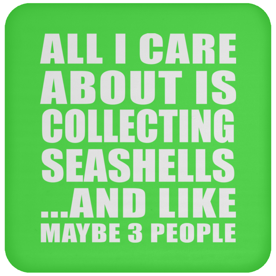 All I Care About Is Collecting Seashells - Drink Coaster