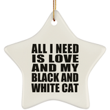 All I Need Is Love And My Black And White Cat - Star Ornament