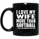 I Love My Wife More Than Softball - 11 Oz Coffee Mug Black