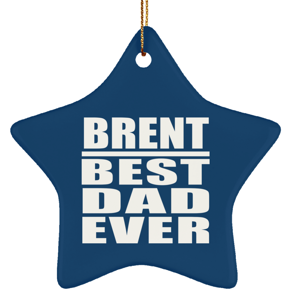 Brent Best Dad Ever - Star Ornament