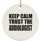 Keep Calm and Trust The Audiologist - Circle Ornament