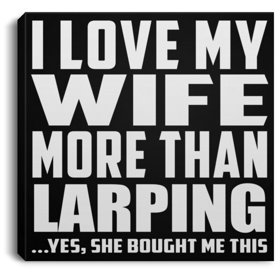 I Love My Wife More Than Larping - Canvas Square