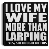 I Love My Wife More Than Larping - Canvas Square
