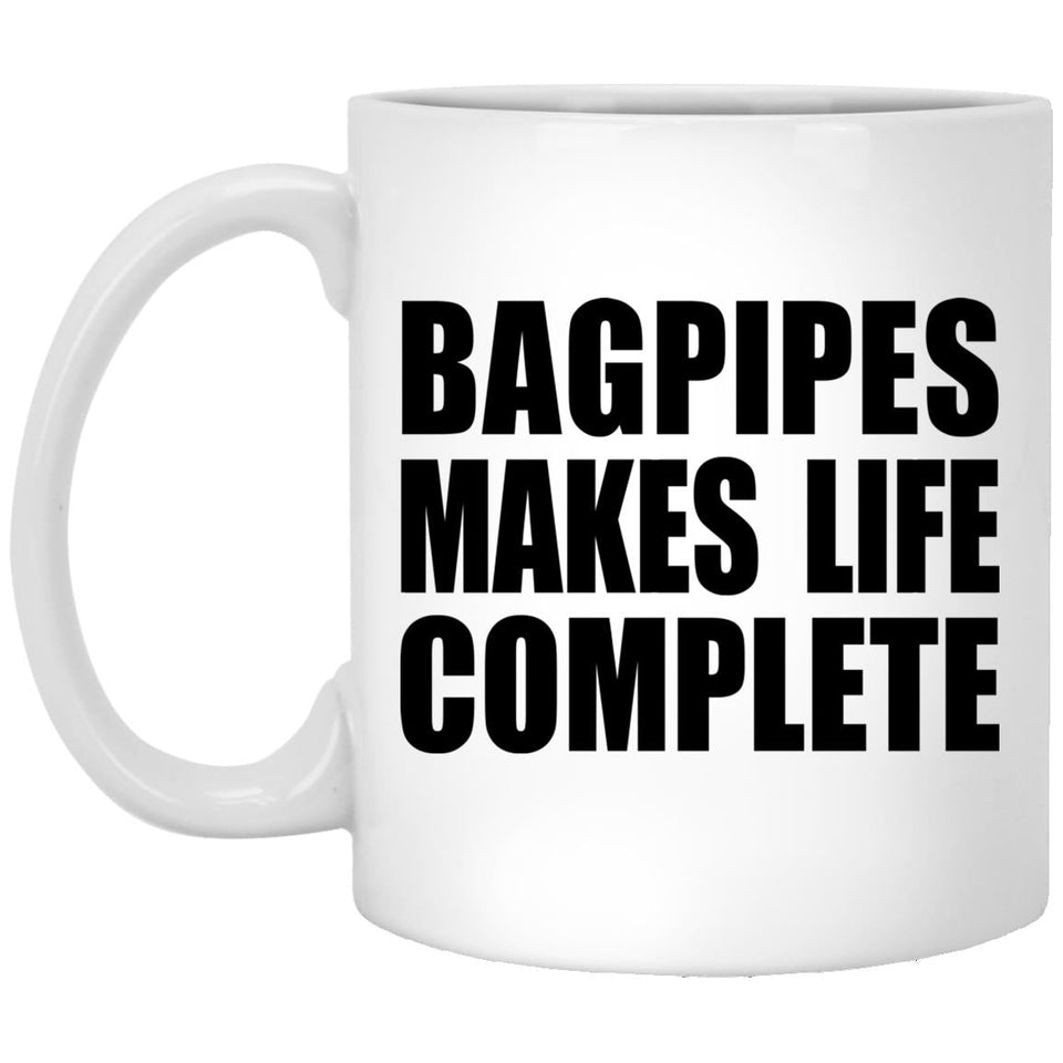 Bagpipes Makes Life Complete - 11oz Coffee Mug