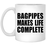 Bagpipes Makes Life Complete - 11oz Coffee Mug