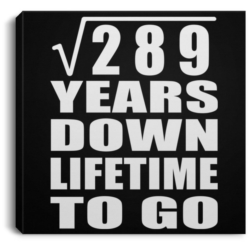 17th Anniversary Square Root of 289 Years Lifetime To Go - Canvas Square