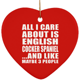 All I Care About Is English Cocker Spaniel - Heart Ornament