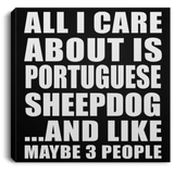 All I Care About Is Portuguese Sheepdog - Canvas Square