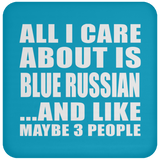 All I Care About Is Blue Russian - Drink Coaster