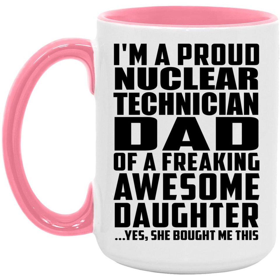 Proud Nuclear Technician Dad Of Awesome Daughter - 15oz Accent Mug Pink
