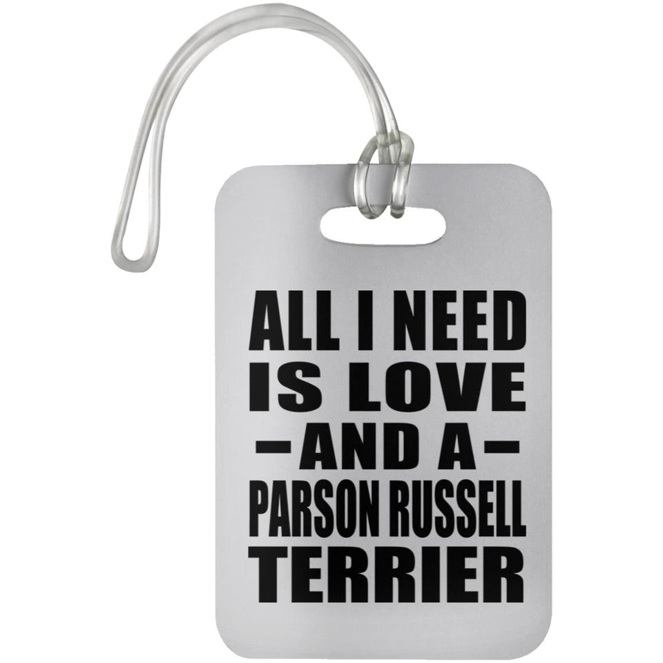 All I Need Is Love And A Parson Russell Terrier - Luggage Bag Tag