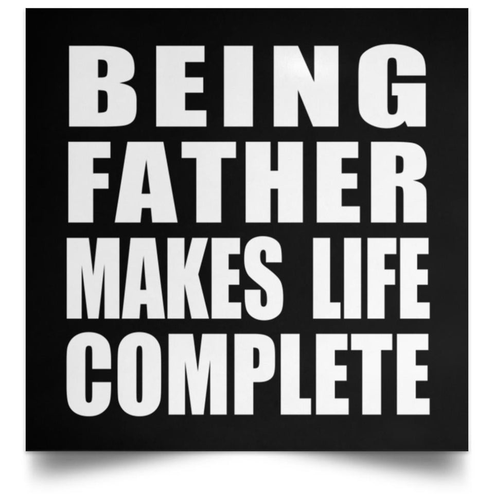 Being Father Makes Life Complete - Poster Square