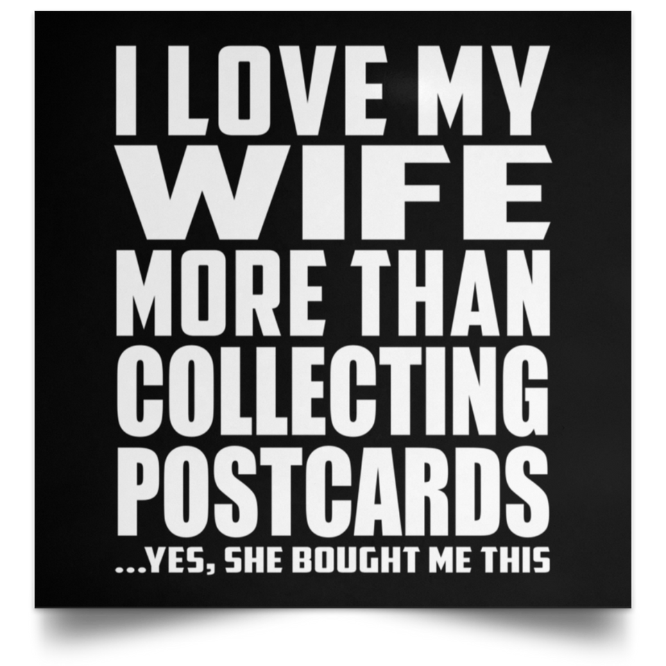 I Love My Wife More Than Collecting Postcards - Poster Square