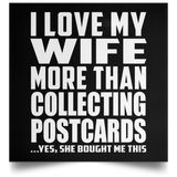 I Love My Wife More Than Collecting Postcards - Poster Square