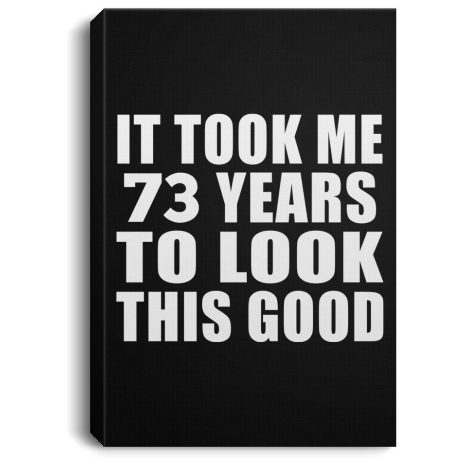 73rd Birthday Took Me 73 Years To Look This Good - Canvas Portrait