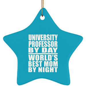 University Professor By Day World's Best Mom By Night - Star Ornament