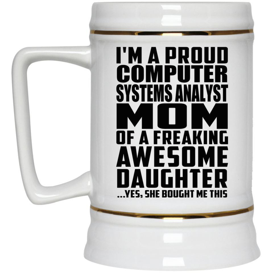Proud Computer Systems Analyst Mom Of Awesome Daughter - Beer Stein