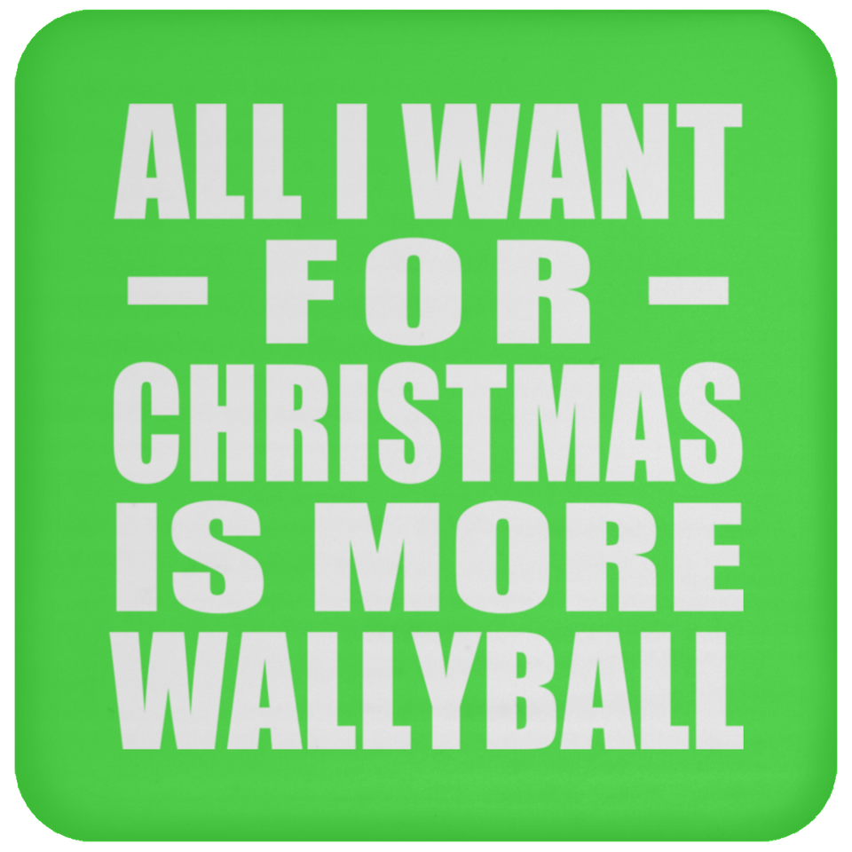 All I Want For Christmas Is More Wallyball - Coaster