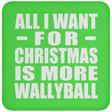 All I Want For Christmas Is More Wallyball - Coaster