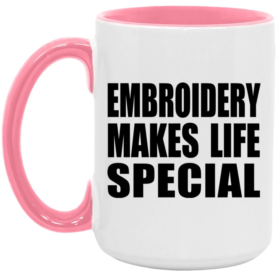 Embroidery Makes Life Special - 15oz Accent Mug Pink