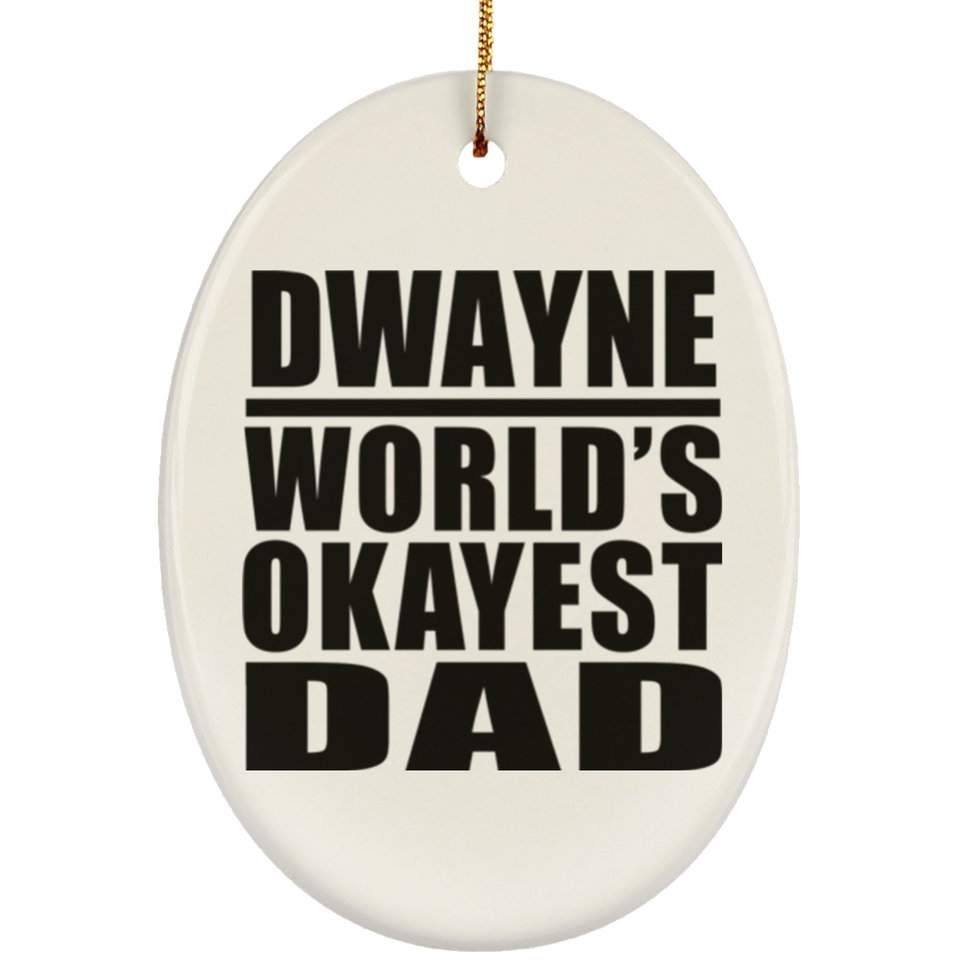 Dwayne World's Okayest Dad - Oval Ornament