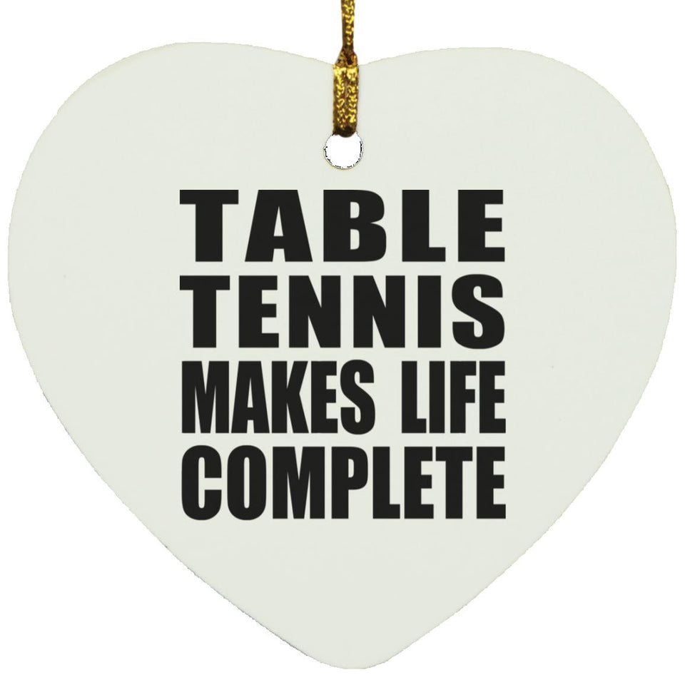 Table Tennis Makes Life Complete - Heart Ornament