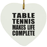 Table Tennis Makes Life Complete - Heart Ornament