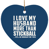 I Love My Husband More Than Stickball - Heart Ornament