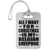 All I Want For Christmas Is My Belgian Sheepdog - Luggage Bag Tag