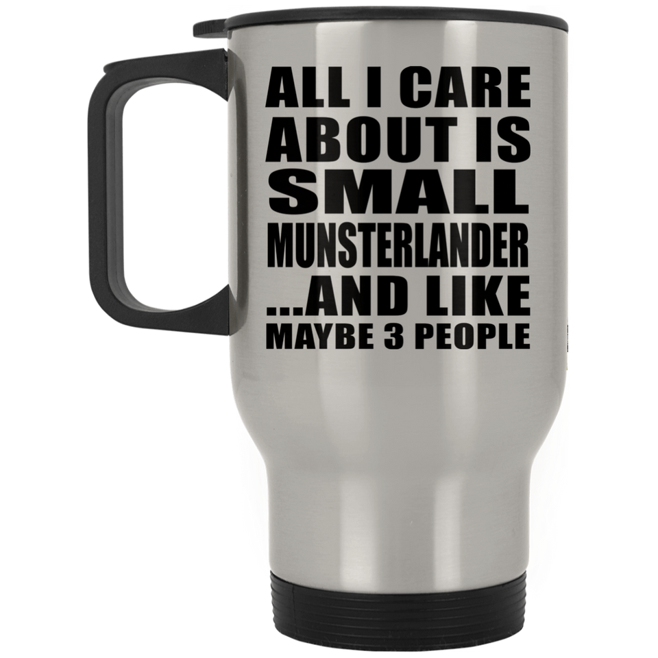 All I Care About Is Small Munsterlander - Silver Travel Mug