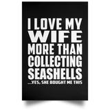 I Love My Wife More Than Collecting Seashells - Poster Portrait