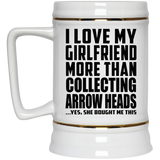 I Love My Girlfriend More Than Collecting Arrow Heads - Beer Stein