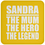Sandra The Mum The Hero The Legend - Drink Coaster