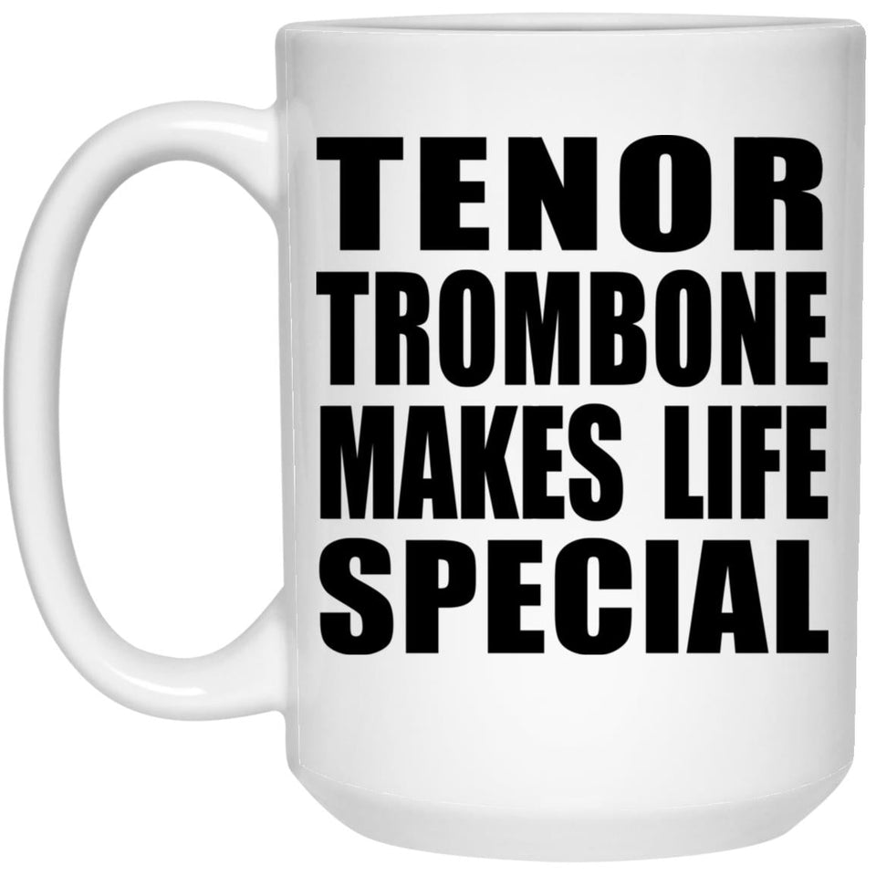 Tenor Trombone Makes Life Special - 15oz Coffee Mug