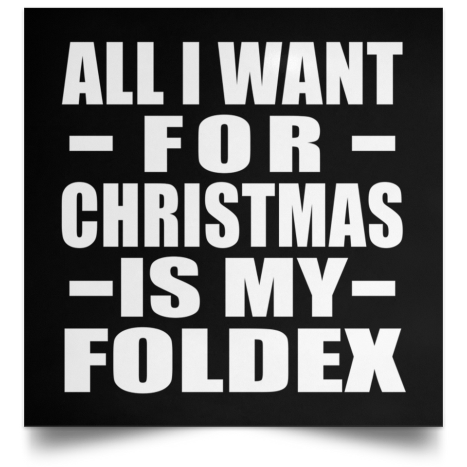 All I Want For Christmas Is My Foldex - Poster Square