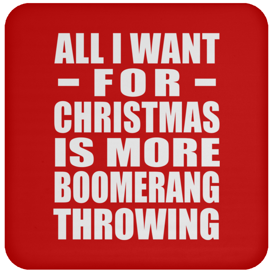 All I Want For Christmas Is More Boomerang Throwing - Coaster