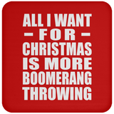 All I Want For Christmas Is More Boomerang Throwing - Coaster