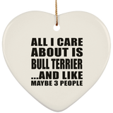 All I Care About Is Bull Terrier - Heart Ornament