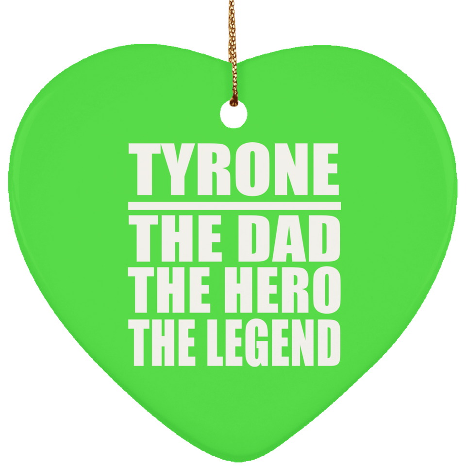 Tyrone The Dad The Hero The Legend - Heart Ornament
